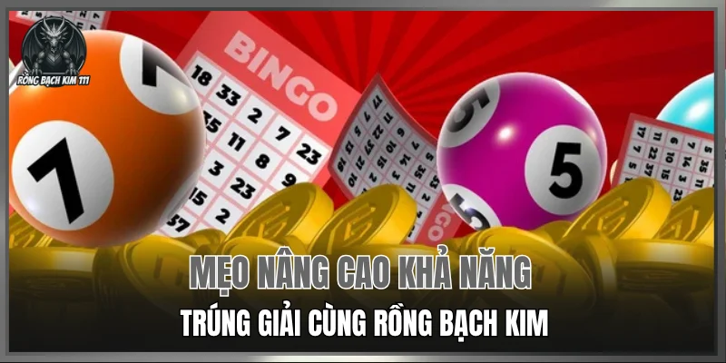 Mẹo nâng cao khả năng trúng giải cùng Rồng Bạch Kim