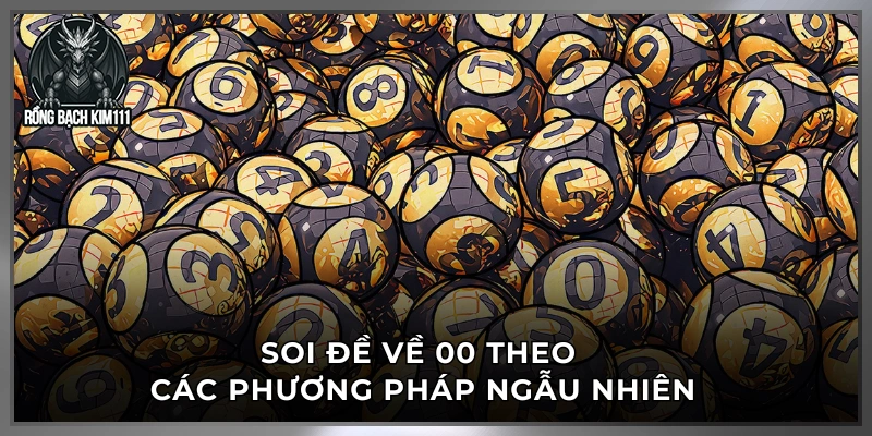 Soi đề về 00 theo các phương pháp ngẫu nhiên