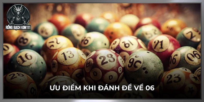 Ưu điểm khi đánh đề về 06