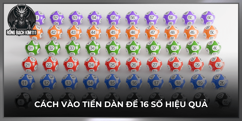 Cách vào tiền dàn đề 16 số hiệu quả