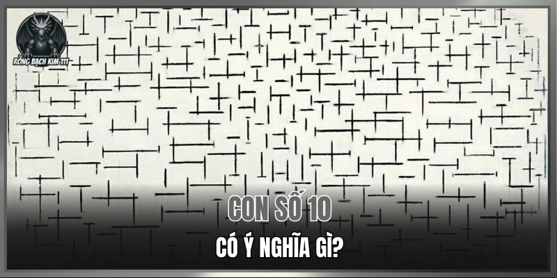 Con số 10 có ý nghĩa gì?
