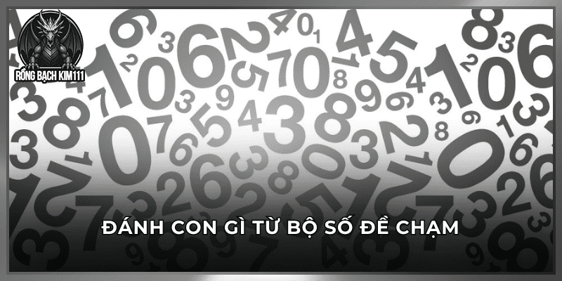Đánh con gì từ bộ số đề chạm