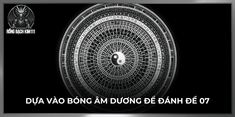 Dựa vào bóng âm dương để đánh đề 07