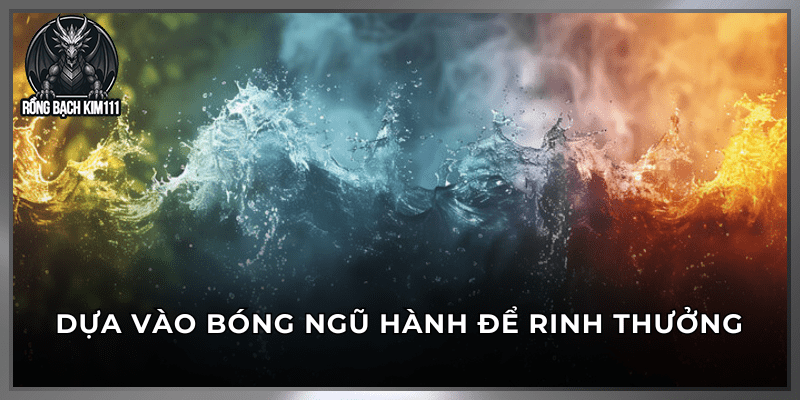 Dựa vào bóng ngũ hành để rinh thưởng