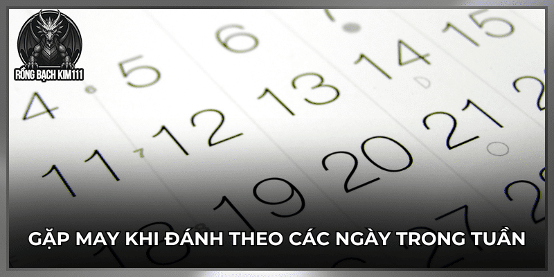 Gặp may khi đánh theo các ngày trong tuần