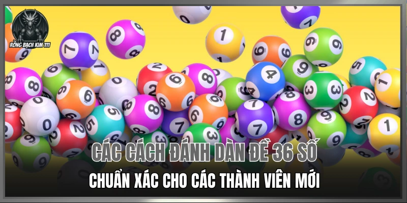 Các cách đánh dàn đề 36 số chuẩn xác