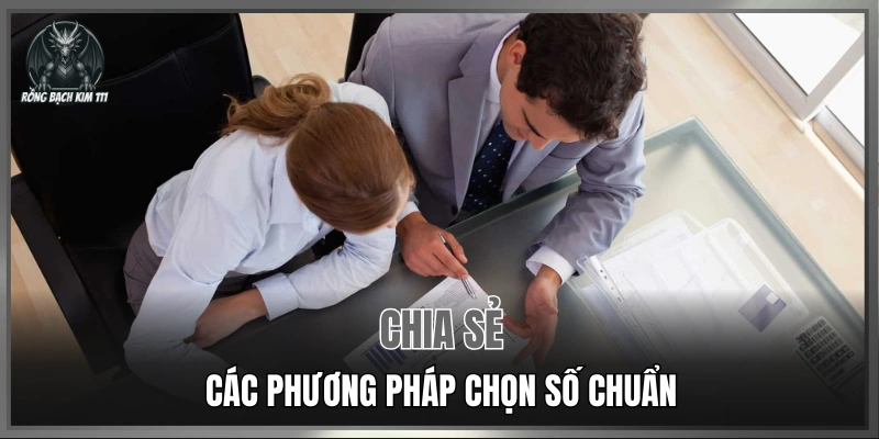 Chia sẻ các phương pháp chọn số chuẩn