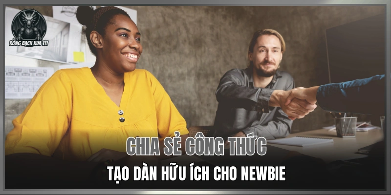 Chia sẻ công thức tạo dàn hữu ích cho newbie