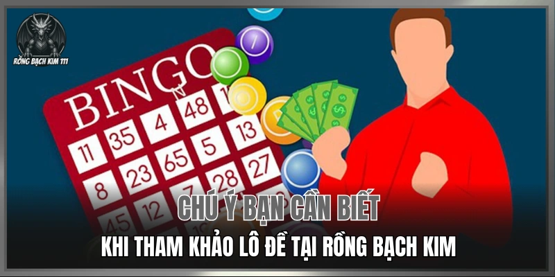 Chú ý bạn cần biết khi tham gia lô đề tại Rồng Bạch Kim