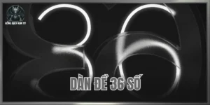 Dàn Đề 36 Số