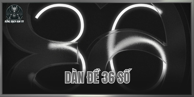 Dàn Đề 36 Số