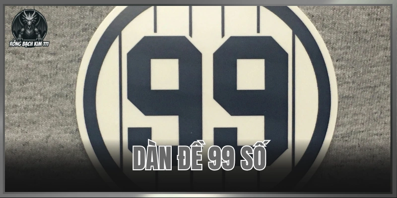 Dàn Đề 99 Số