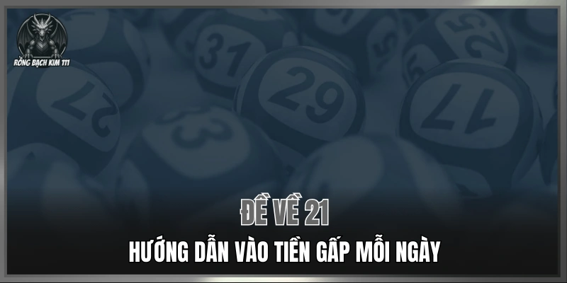 Đề về 21 - Hướng dẫn vào tiền gấp mỗi ngày
