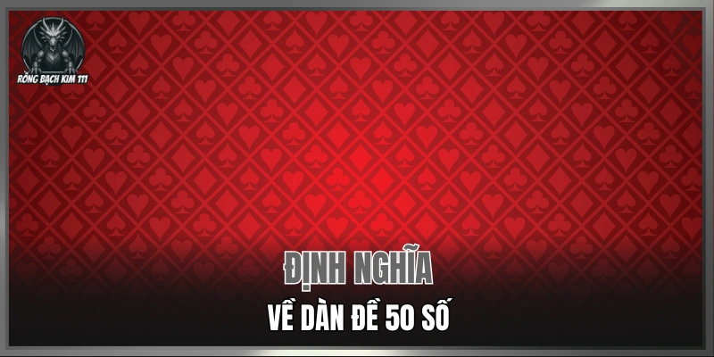 Định nghĩa về dàn đề 50 số