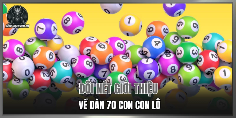 Đôi nét giới thiệu về dàn 70 con con lô