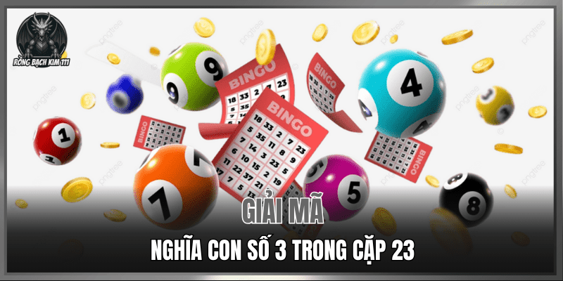 Giải mã nghĩa con số 3 trong cặp 23