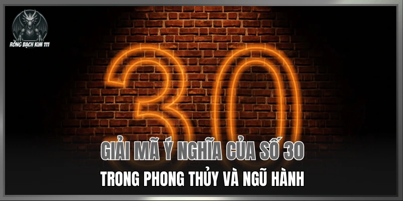 Giải mã ý nghĩa của số 30 trong phong thủy và ngũ hành