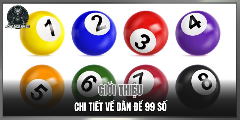 Giới thiệu chi tiết về dàn đề 99 số