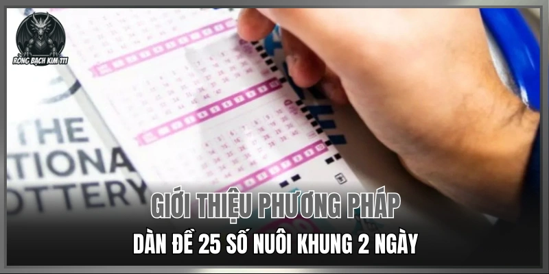 Giới thiệu phương pháp dàn đề 25 số nuôi khung 2 ngày