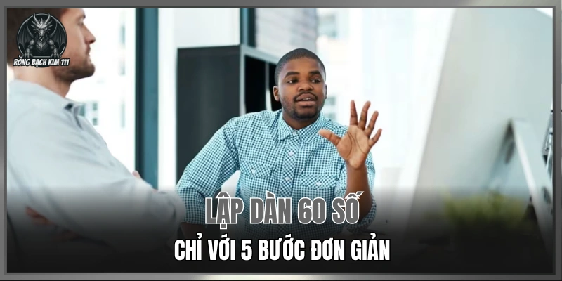 Lập dàn 60 số chỉ với 5 bước đơn giản