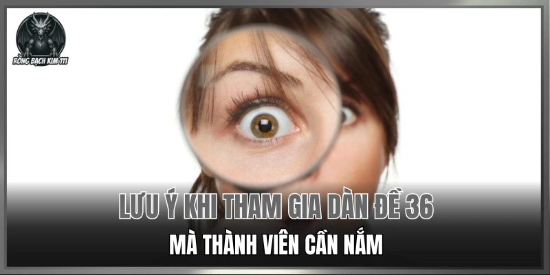 Lưu ý khi tham gia dàn đề 36 mà thành viên cần nắm