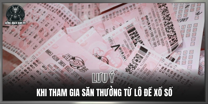 Lưu ý gì khi tham gia săn thưởng từ lô đề xổ số