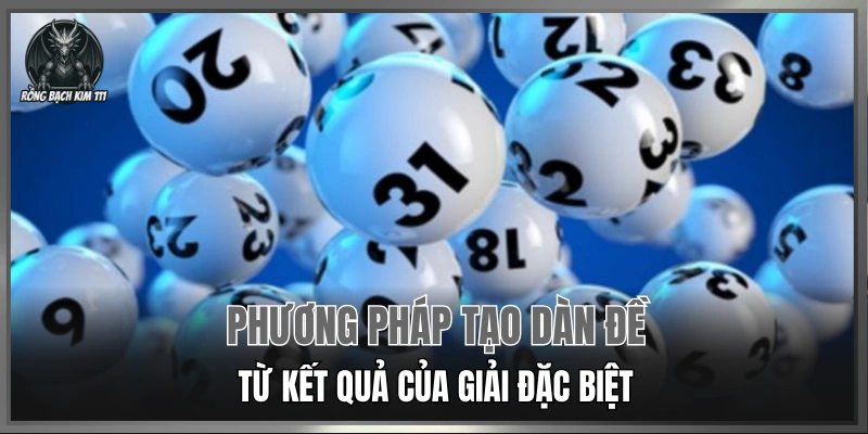 Phương pháp tạo dàn đề từ kết quả của giải đặc biệt