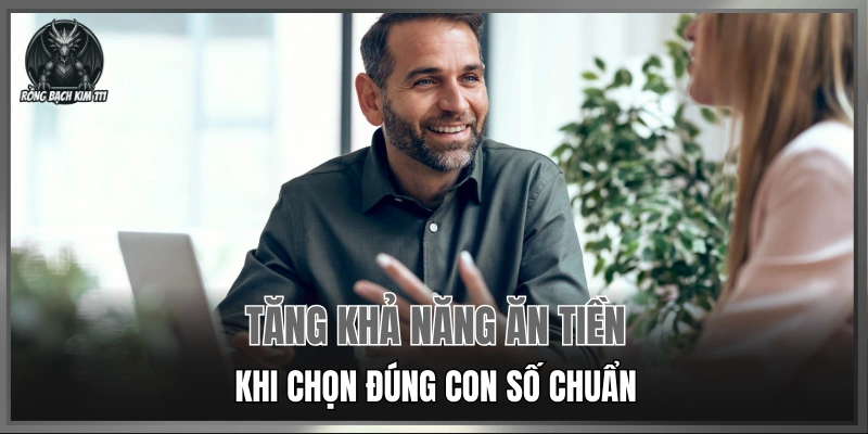 Tăng khả năng ăn tiền khi chọn đúng con số chuẩn