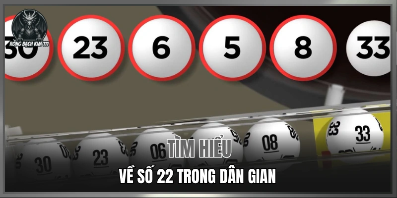 Tìm hiểu về số 22 trong dân gian