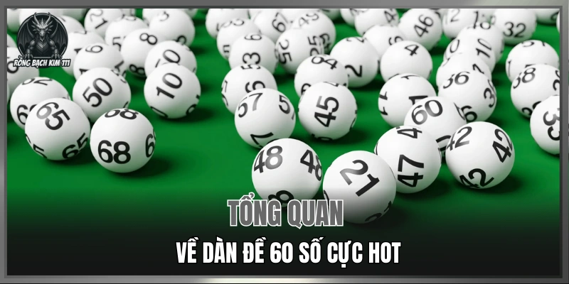 Tổng quan về dàn đề 60 số cực hot tại Rồng Bạch Kim