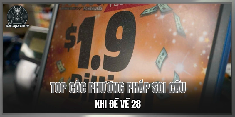 Top các phương pháp soi cầu khi đề về 28